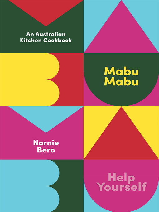 Title details for Mabu Mabu: an Australian Kitchen Cookbook by Nornie Bero - Available